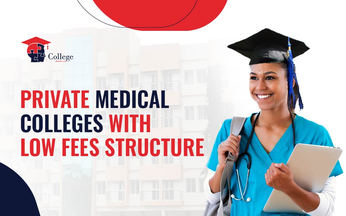 Navigating Private Medical Colleges with Low Fees Structures with College Dhundo Guidance